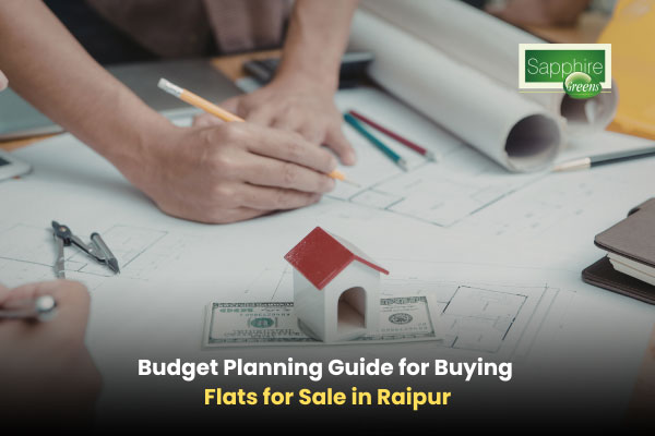 Budget Planning Guide for Buying Flats for Sale in Raipur