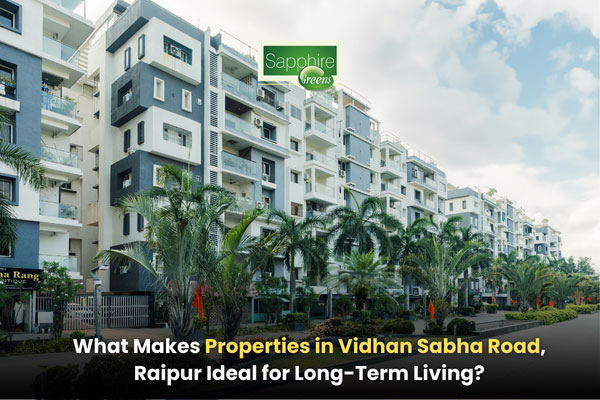 What Makes Properties in Vidhan Sabha Road, Raipur Ideal for Long-Term Living?