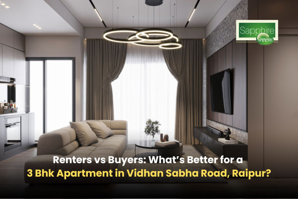 Renters vs Buyers: What’s Better for a 3 Bhk Apartment in Vidhan Sabha Road, Raipur?