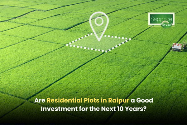Are Residential Plots in Raipur a Good Investment for the Next 10 Years?