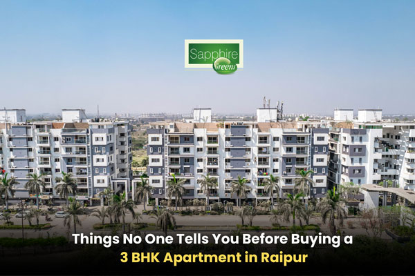 Things No One Tells You Before Buying a 3 BHK Apartment in Raipur